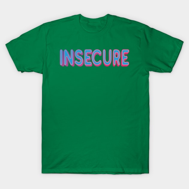 Insecure T-Shirt by ScottyWalters